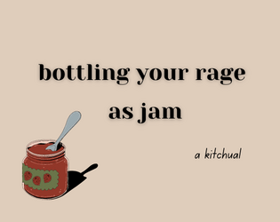 Bottling Your Rage as Jam   - a trans rage kitchual 