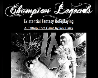 Champion Legends   - A strange fantasy world where memory reigns supreme and Champions are called forth to service 