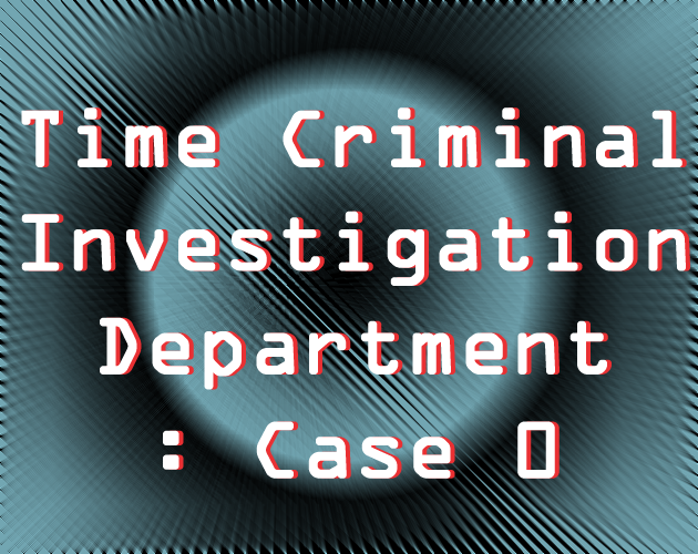 Cover image for Time Criminal Investigation Department: Case 0