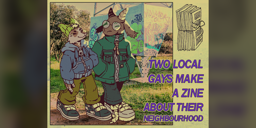 Cover image for Two local gays make a zine about their neighborhood