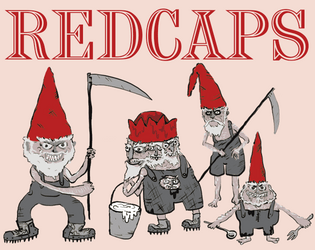 Redcaps!   - A minimal ttrpg about being nasty guys! 