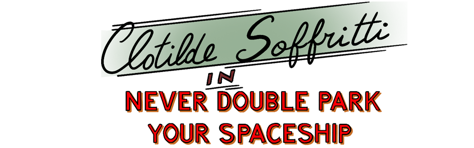 Clotilde Soffritti in: Never Double Park your Spaceship