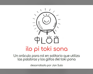ilo pi toki sona   - Un oráculo para rol en solitario que utiliza  las palabras y los glifos del toki pona desarrollado por jan Sulo 