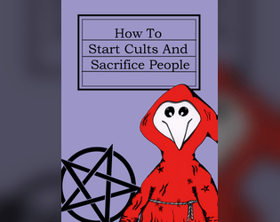 How To Start Cults And Sacrifice People   - A TTRPG zine for building your best cults... 