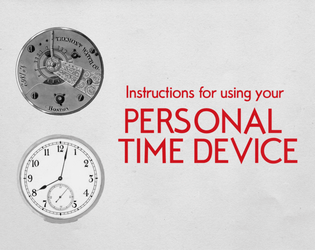 Instructions for using your PERSONAL TIME DEVICE   - Murphy’s law has it out for you  (but luckily you’re a time traveler) 