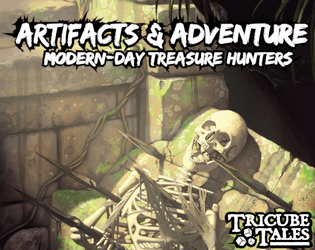 Artifacts & Adventure: Modern-Day Treasure Hunters   - A rules lite modern treasure hunting RPG based on Tricube Tales. 