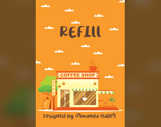 Refill   - A GMless 2-player game about growing up and apart. 