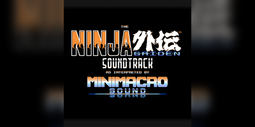 Cover image for The Ninja Gaiden Soundtrack as Interpreted by MiniMacro Sound