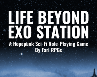 Life Beyond Exo Station   - Hopepunk Sci-Fi TTRPG Powered by Charge 