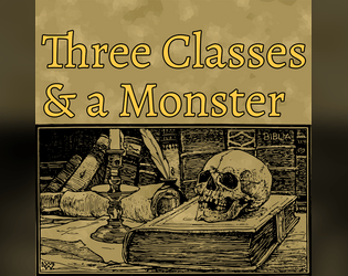 Three Classes & a Monster   - A very short zine for OSE/OSR 