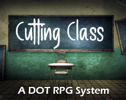 Cutting Class - DOT RPG System