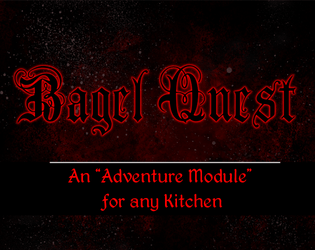 Bagel Quest   - An Advanced "Adventure Module" for any Kitchen 