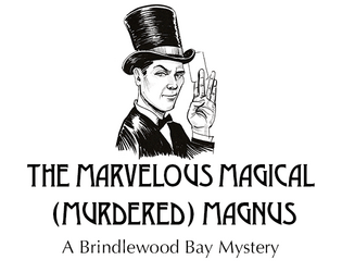 The Marvelous Magical (Murdered) Magnus   - A Brindlewood Bay Mystery 