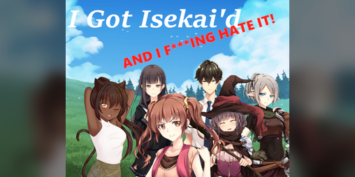 Cover image for I Got Isekai'd AND I F***IN' HATE IT!