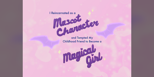 Cover image for I Reincarnated as a Mascot Character and Tempted My Childhood Friend to Become a Magical Girl