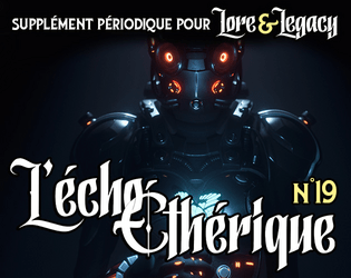 Lore & Legacy : L'écho éthérique n°19   - Un supplément périodique pour Lore & Legacy, le jeu de rôle de science-fantasy. 