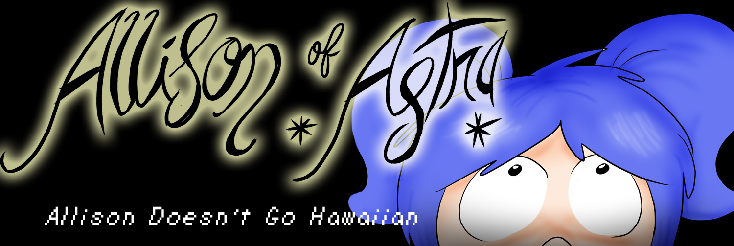 Allison Of Astra: Allison Doesn't Go Hawaiian (S1 E2)