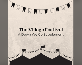 The Village Festival   - A TTRPG setting supplement inspired by Ren Faires and festivals from games like Harvest Moon and Stardew Valley. 