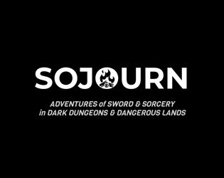 SOJOURN   - Adventures of Sword &  Sorcery in Dark Dungeons & Dangerous Lands 