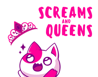Screams and Queens   - TTRPG starring cat pageant queens at a spooky school. 