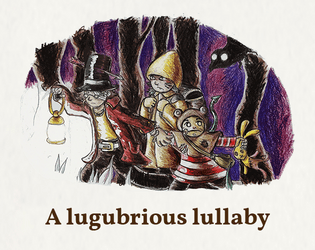 A lugubrious lullaby   - A mini TTRPG about lost children in a twisted land. 