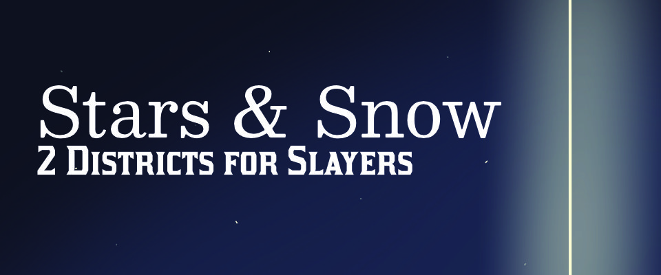 Stars & Snow: 2 Districts for Slayers