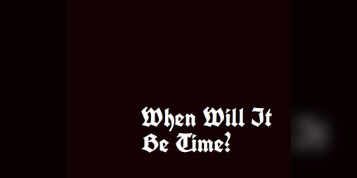 Cover image for When Will It Be Time?