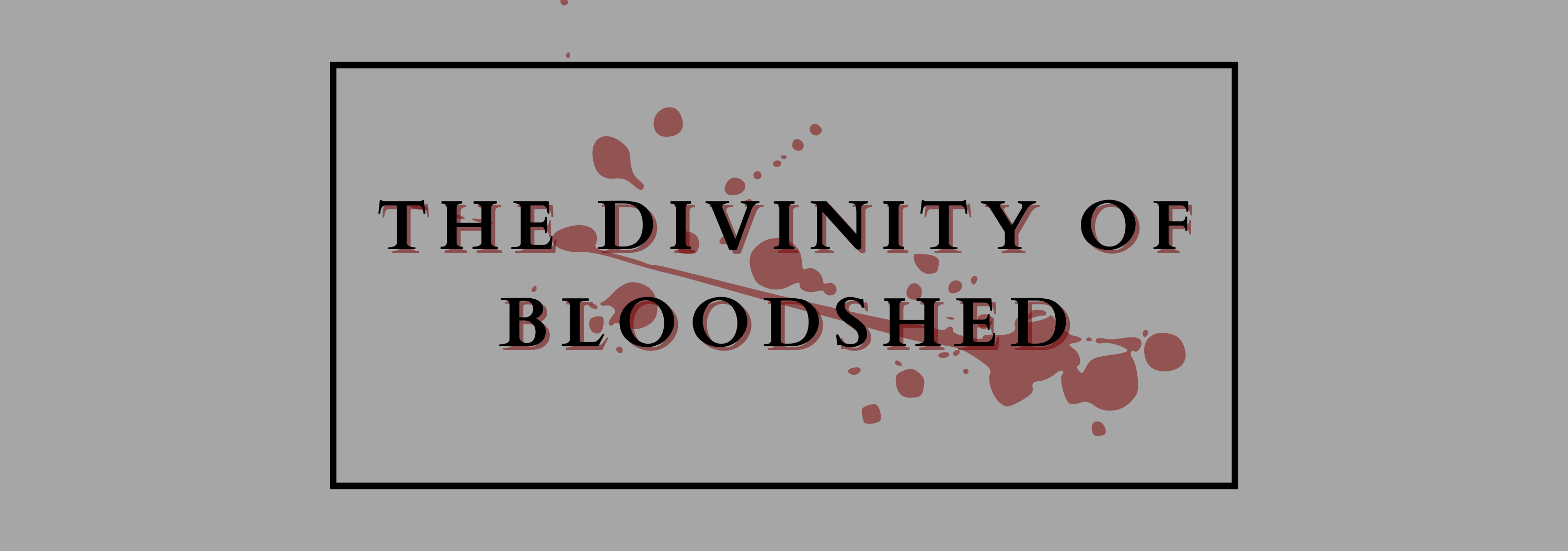 The Divinity of Bloodshed