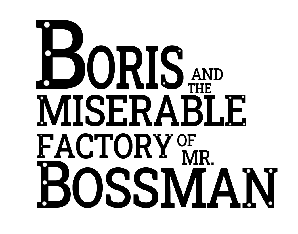 Boris and the Miserable Factory of Mr. Bossman