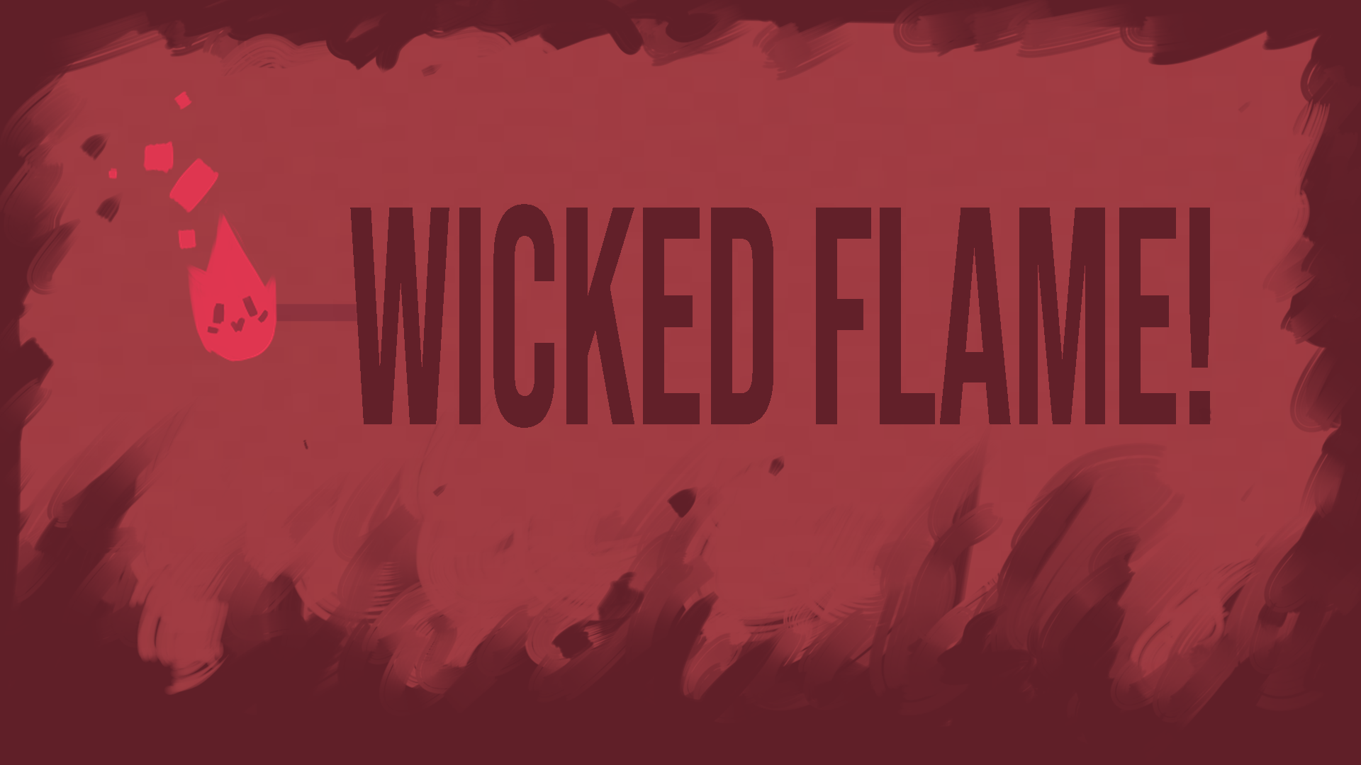 Wicked flame!