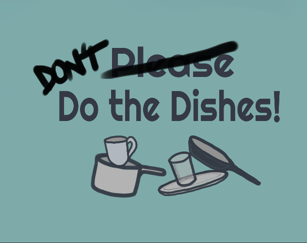 Don't Do the Dishes!