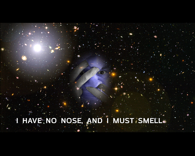 I have no nose, and I must smell
