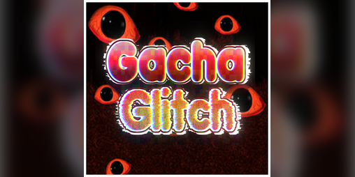 Cover image for Gacha Glitch