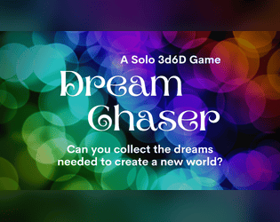Dream Chaser   - A solo 3d6D game about chasing after bubbles of hope and dreams of faith. 