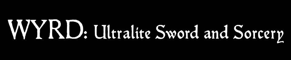 WYRD: Ultralite Sword and Sorcery