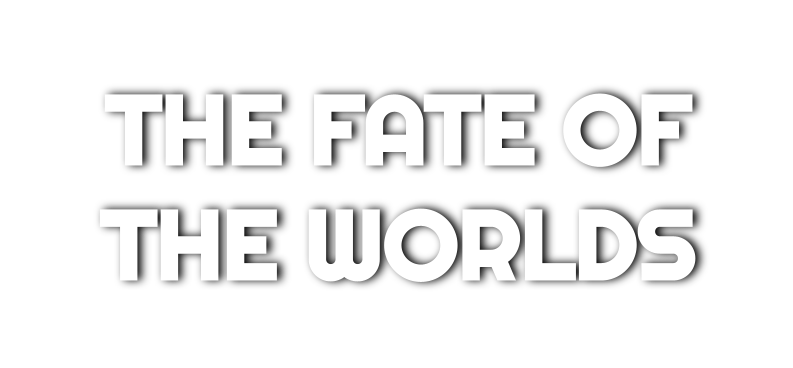 The Fate of The Worlds