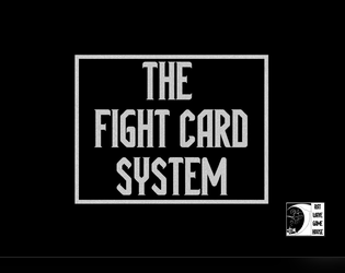 The Fight Card System - Design Kit/SRD   - Guide for making games with trick taking combat, based on Transgender Deathmatch Legend. 