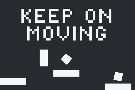 KEEP ON MOVING