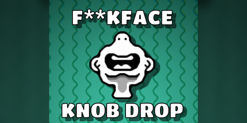 Cover image for F**k Face Knob Drop