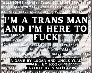I'M A TRANS MAN AND I'M HERE TO FUCK (TRANS BODIES ARE SEXY)   - A game for trans men and trans masc folks to feel just super sexy 