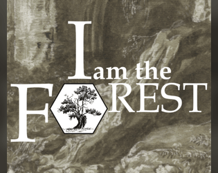 I am the Forest   - A map-making and journaling solo RPG. Be the Forest. End civilization. 