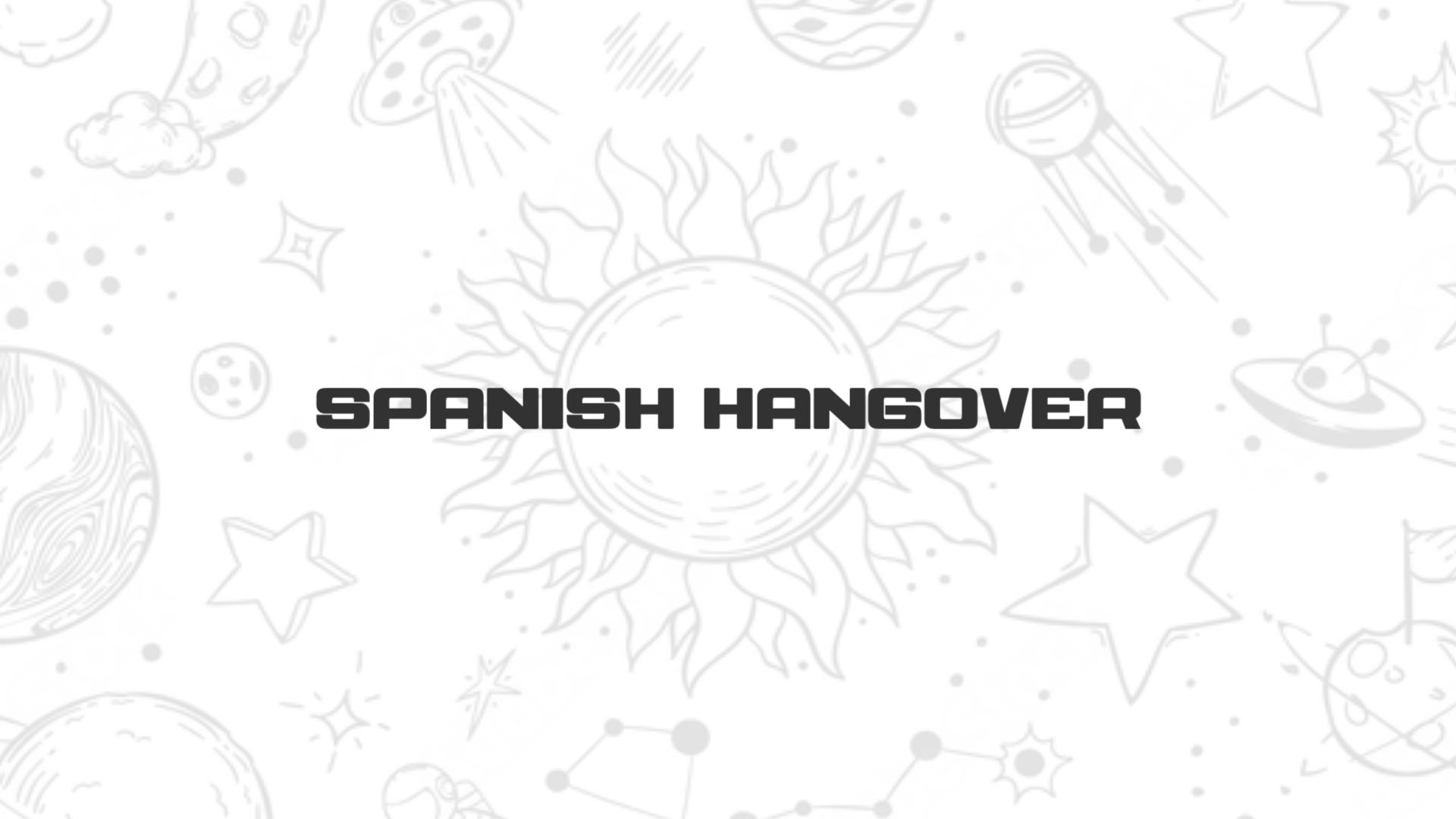 Spanish Hangover