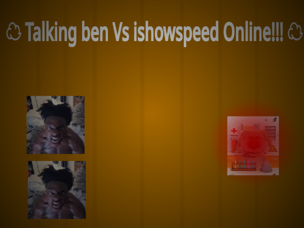 ☁ Talking ben Vs ishowspeed Online!!! ☁ (Update!)