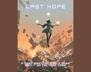 Last Hope - A Dark Magical Girls Game built on Caltrop Core   - A Dark Magical Girls Game built on Caltrop Core 
