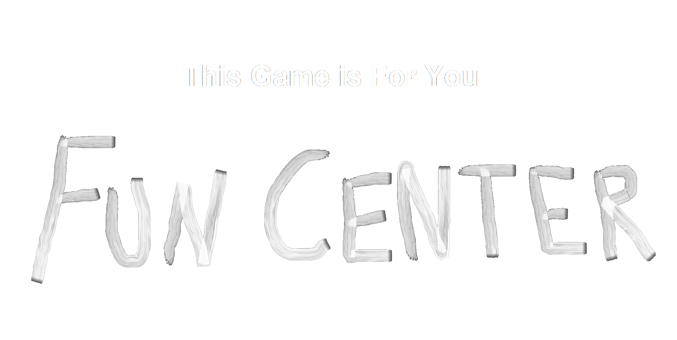 This Game is For You: Fun Center