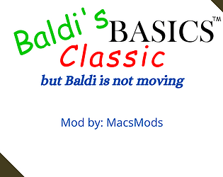 Baldi's Basics Classic But Baldi isn't Moving