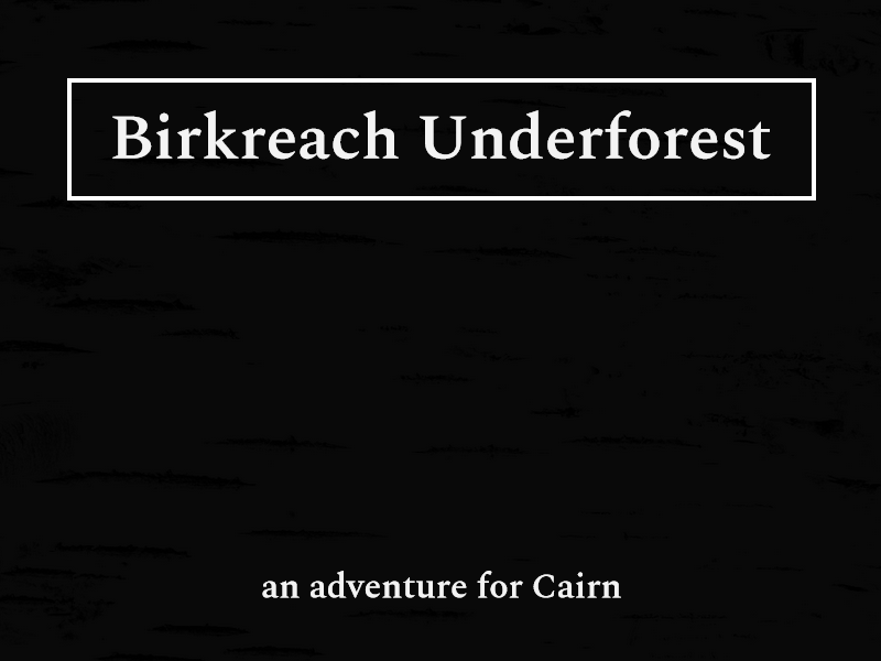 Cover image for Birkreach Underforest - an adventure for Cairn