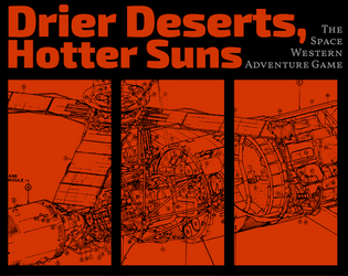 Drier Deserts, Hotter Suns [Playtest]   - A Space Western Tabletop Roleplaying Game 