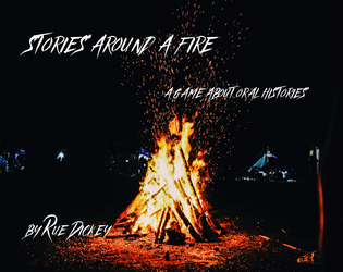 stories around a fire   - a game about oral histories 