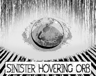 Sinister Hovering Orb   - A game of calamitous significance 